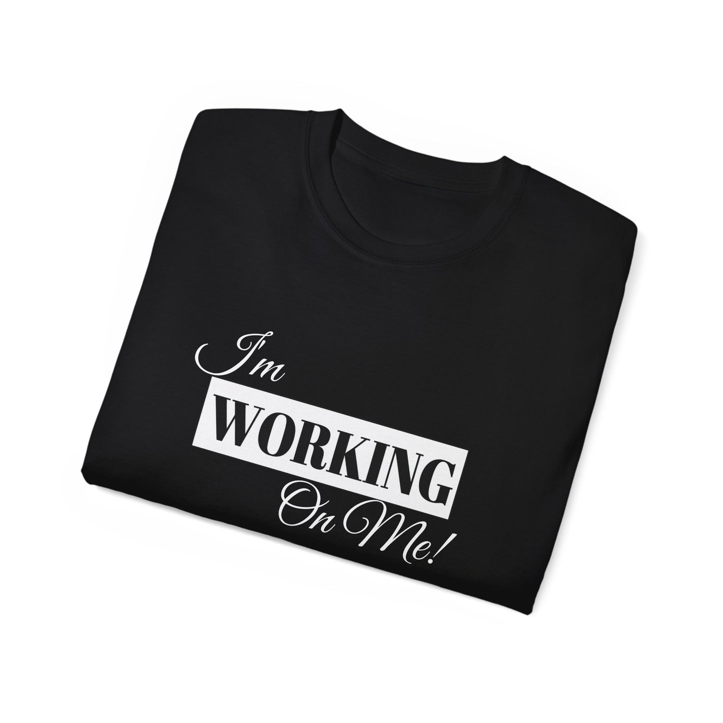 I'm Working On Me Tee — Self-Love Graphic T-Shirt