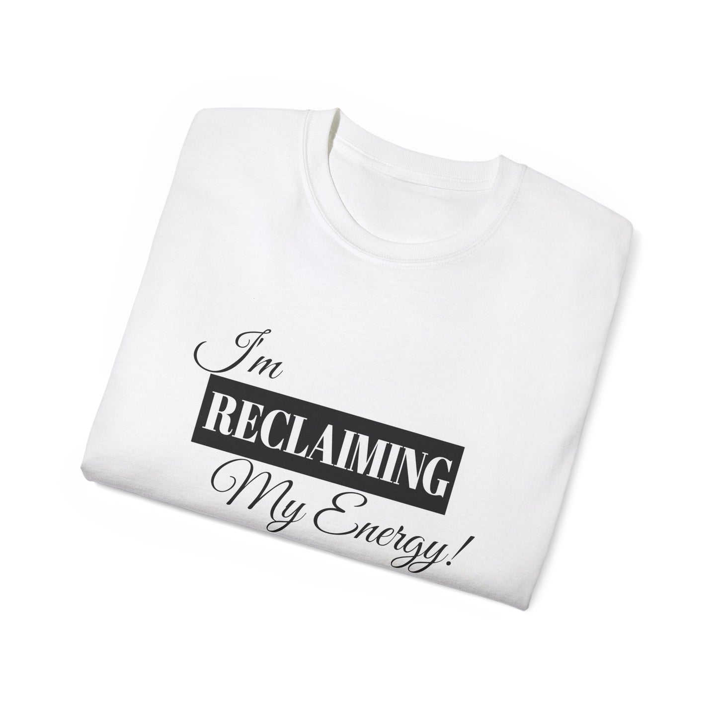 I'm Reclaiming My Energy Tee — Self-Love Graphic T-Shirt