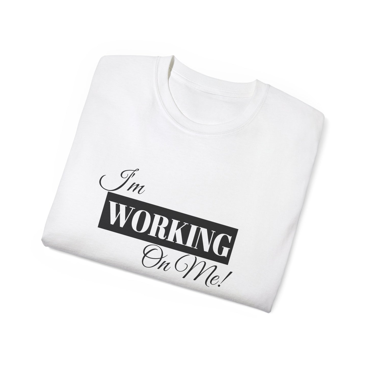 I'm Working On Me Tee — Self-Love Graphic T-Shirt