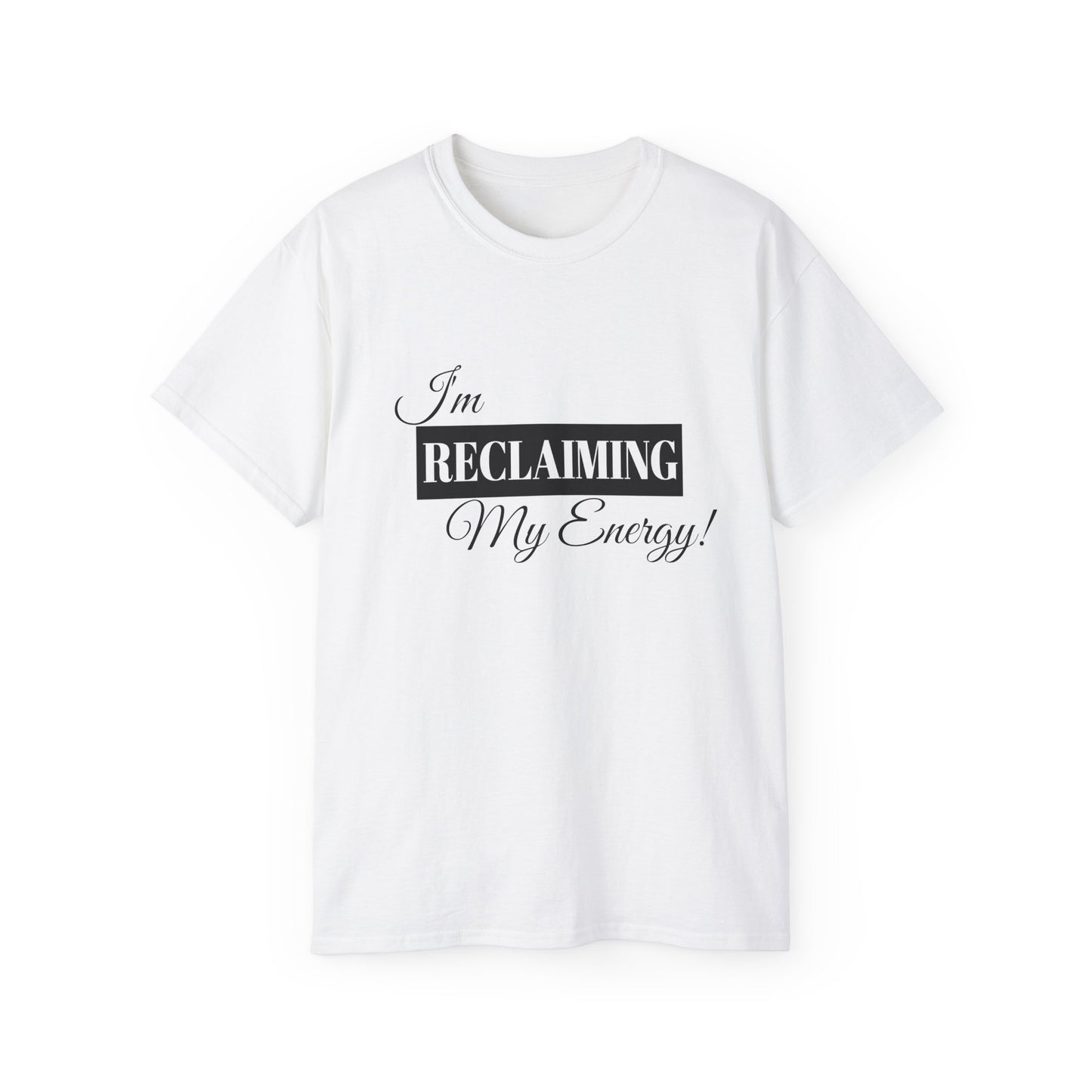 I'm Reclaiming My Energy Tee — Self-Love Graphic T-Shirt