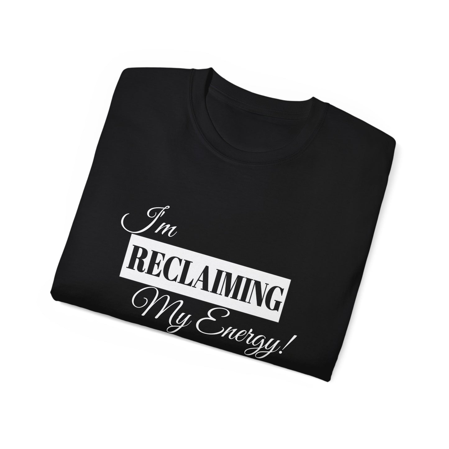 I'm Reclaiming My Energy Tee — Self-Love Graphic T-Shirt