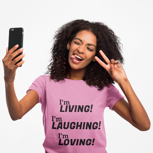 I'm Living! I'm Laughing! I'm Loving! - Crew Neck Tee