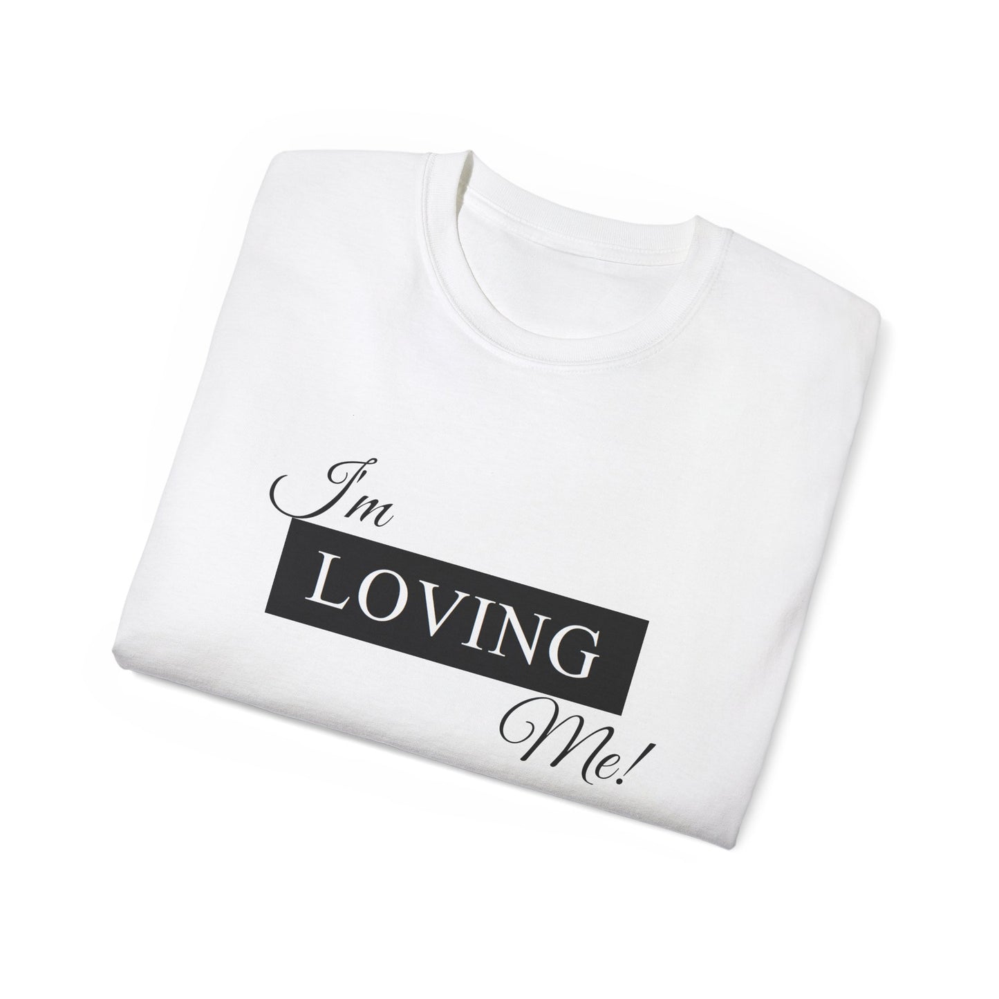 I'm Loving Me Tee — Self-Love Graphic T-Shirt