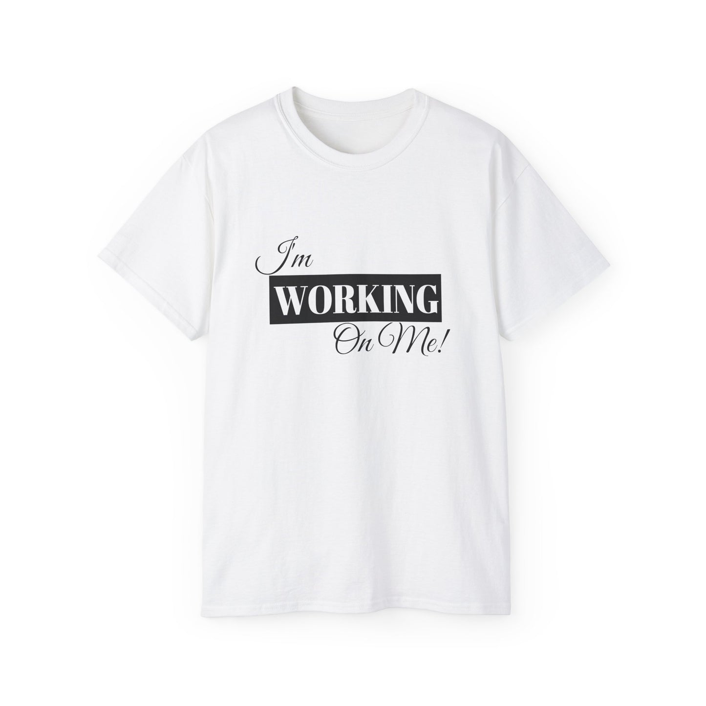 I'm Working On Me Tee — Self-Love Graphic T-Shirt