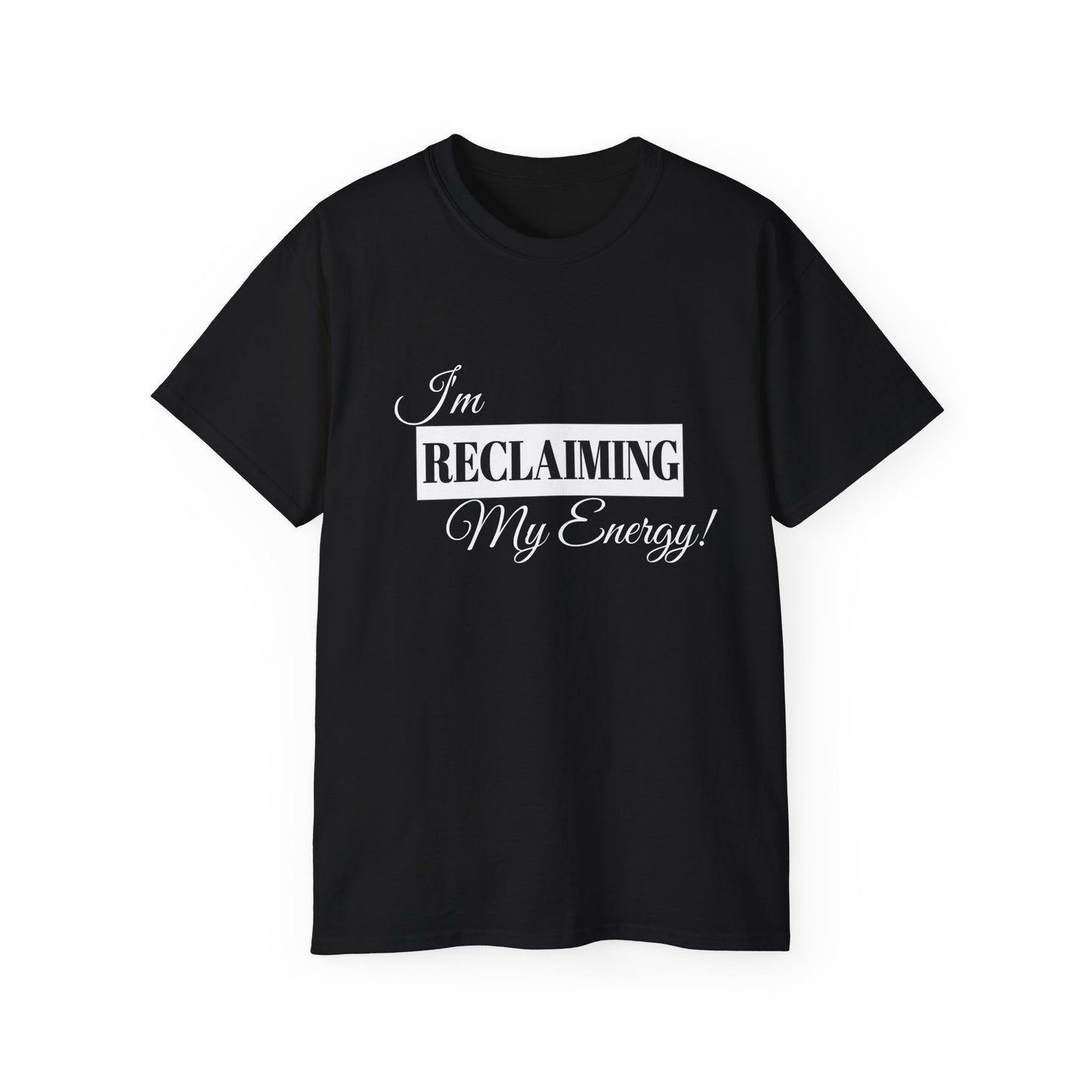 I'm Reclaiming My Energy Tee — Self-Love Graphic T-Shirt